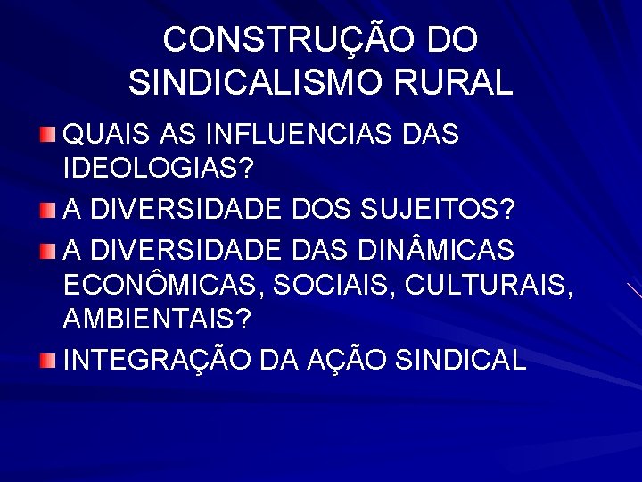 CONSTRUÇÃO DO SINDICALISMO RURAL QUAIS AS INFLUENCIAS DAS IDEOLOGIAS? A DIVERSIDADE DOS SUJEITOS? A