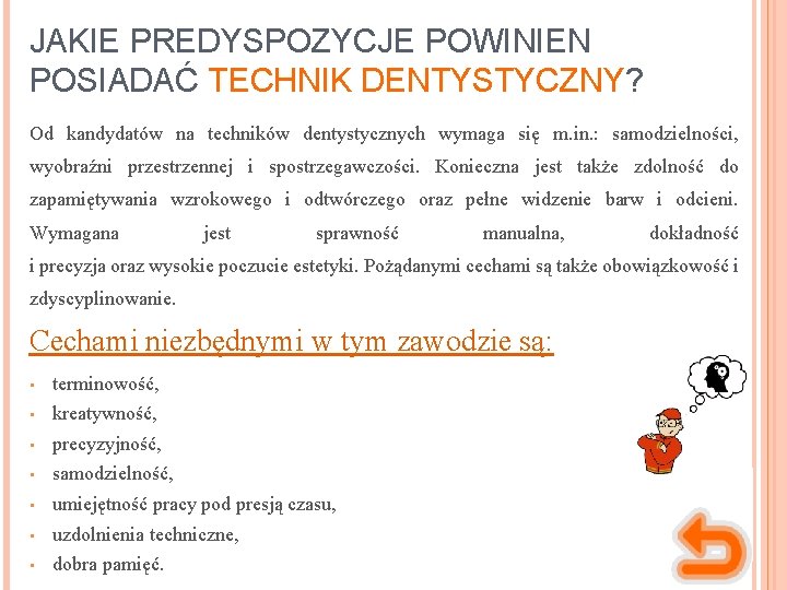JAKIE PREDYSPOZYCJE POWINIEN POSIADAĆ TECHNIK DENTYSTYCZNY? Od kandydatów na techników dentystycznych wymaga się m.