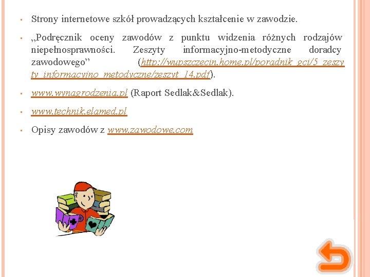  • Strony internetowe szkół prowadzących kształcenie w zawodzie. • „Podręcznik oceny zawodów z