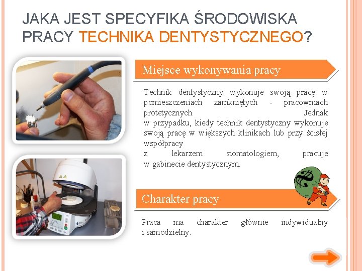 JAKA JEST SPECYFIKA ŚRODOWISKA PRACY TECHNIKA DENTYSTYCZNEGO? Miejsce wykonywania pracy Technik dentystyczny wykonuje swoją