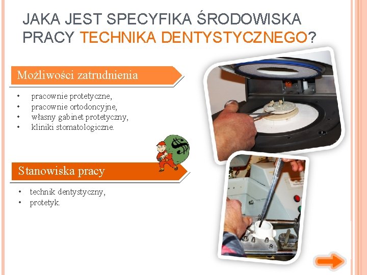 JAKA JEST SPECYFIKA ŚRODOWISKA PRACY TECHNIKA DENTYSTYCZNEGO? Możliwości zatrudnienia • • pracownie protetyczne, pracownie