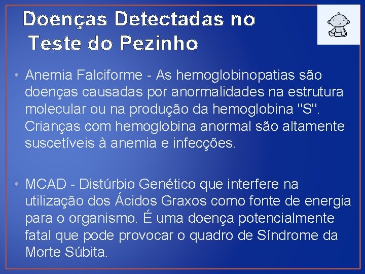 Doenças Detectadas no Teste do Pezinho • Anemia Falciforme - As hemoglobinopatias são doenças