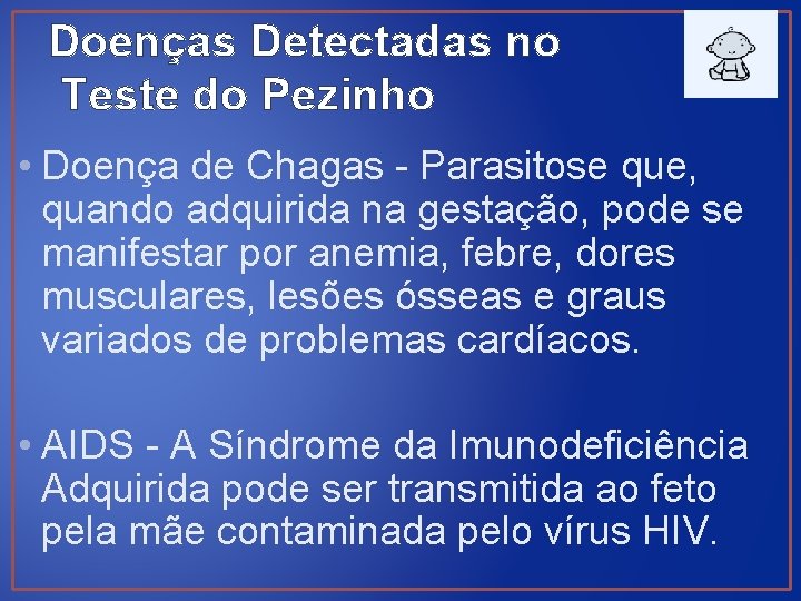 Doenças Detectadas no Teste do Pezinho • Doença de Chagas - Parasitose que, quando