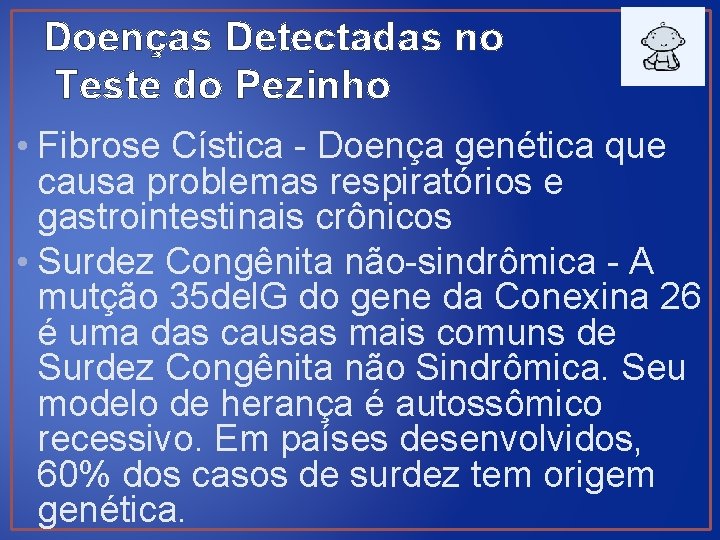 Doenças Detectadas no Teste do Pezinho • Fibrose Cística - Doença genética que causa