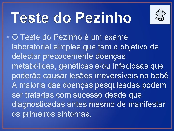 Teste do Pezinho • O Teste do Pezinho é um exame laboratorial simples que