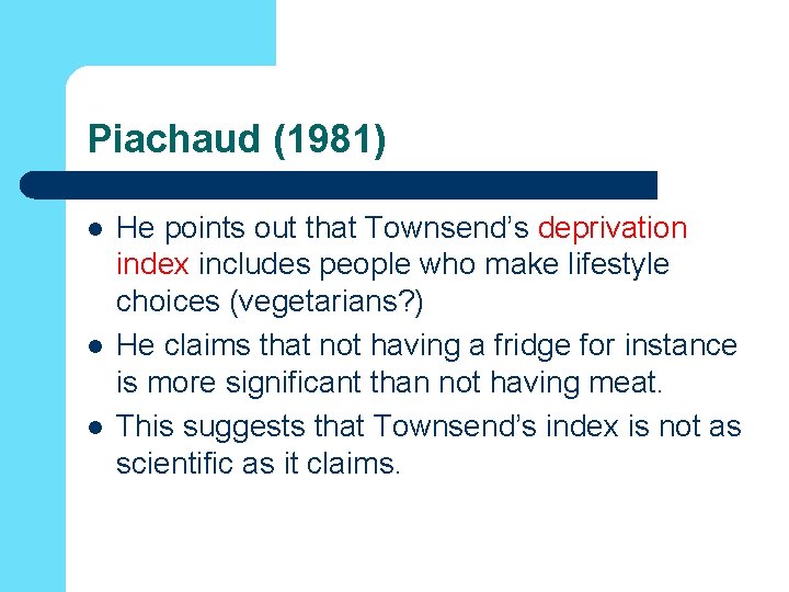 Piachaud (1981) l l l He points out that Townsend’s deprivation index includes people