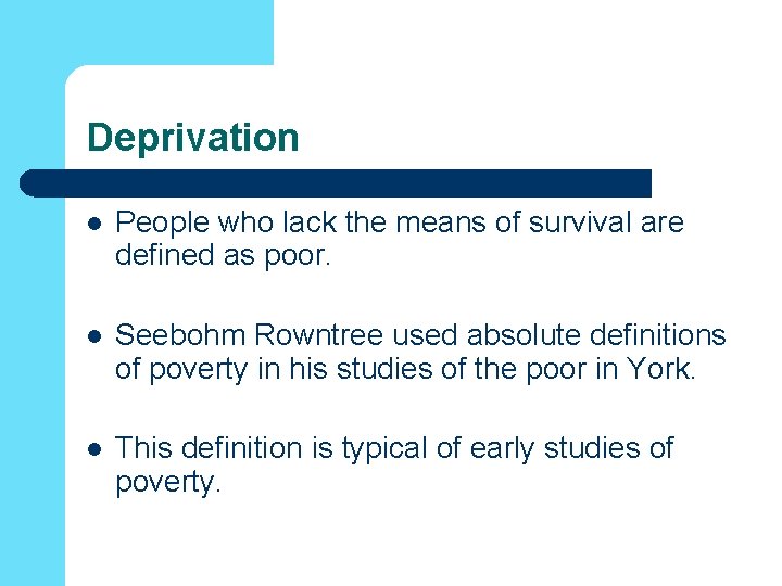 Deprivation l People who lack the means of survival are defined as poor. l