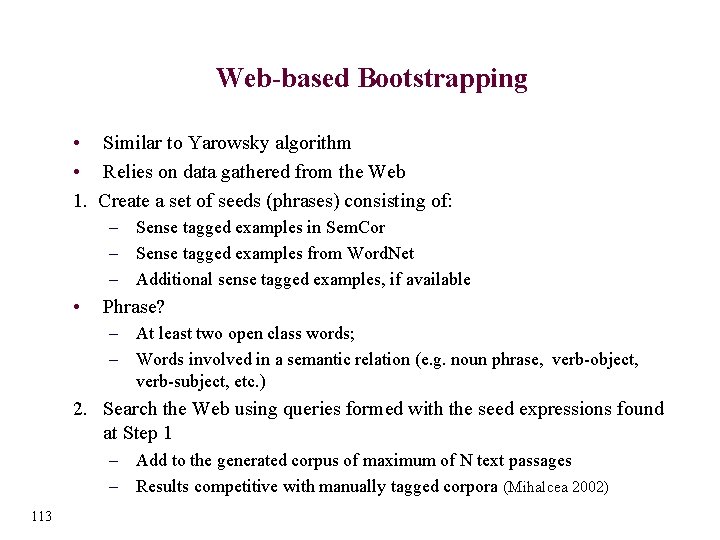 Web-based Bootstrapping • Similar to Yarowsky algorithm • Relies on data gathered from the