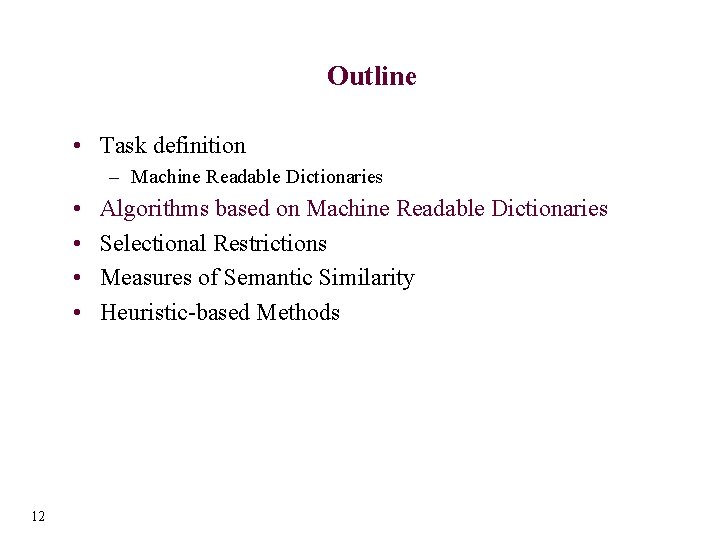 Outline • Task definition – Machine Readable Dictionaries • • 12 Algorithms based on