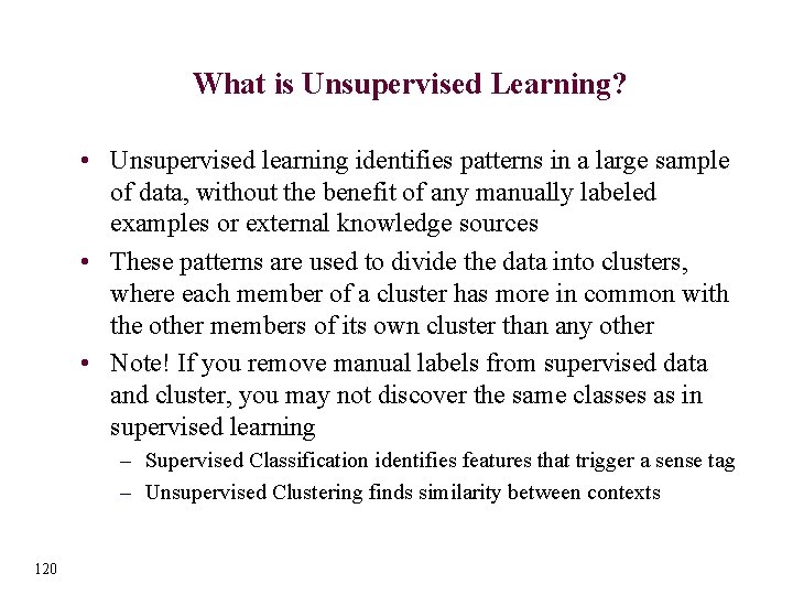 What is Unsupervised Learning? • Unsupervised learning identifies patterns in a large sample of