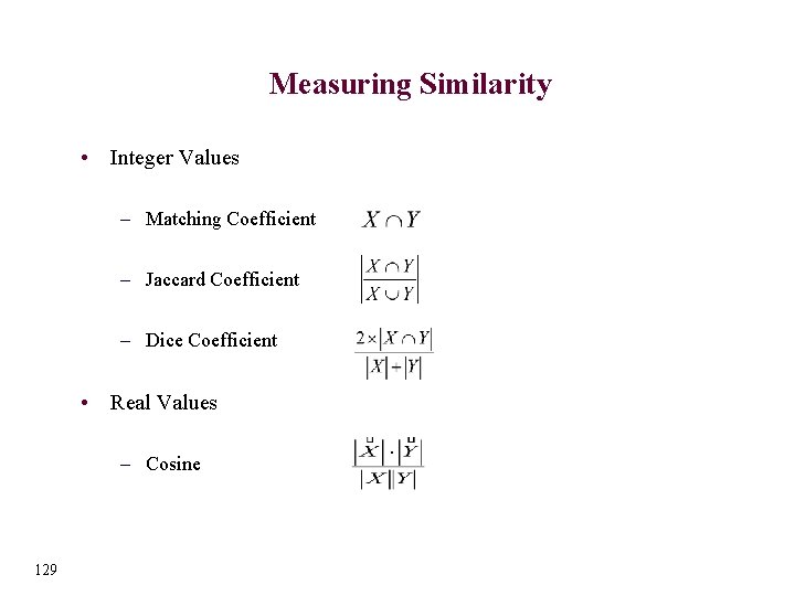 Measuring Similarity • Integer Values – Matching Coefficient – Jaccard Coefficient – Dice Coefficient