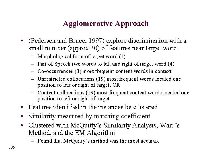 Agglomerative Approach • (Pedersen and Bruce, 1997) explore discrimination with a small number (approx