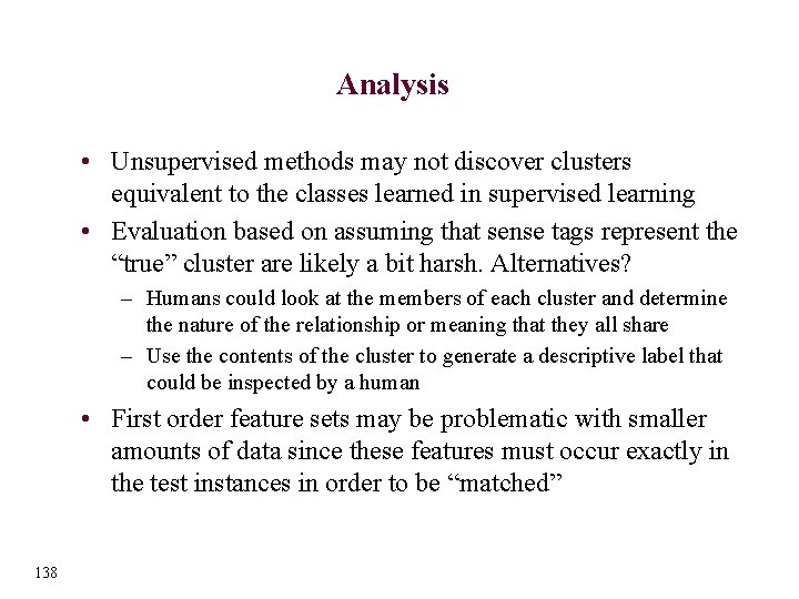 Analysis • Unsupervised methods may not discover clusters equivalent to the classes learned in