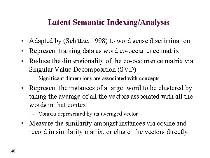 Latent Semantic Indexing/Analysis • Adapted by (Schütze, 1998) to word sense discrimination • Represent