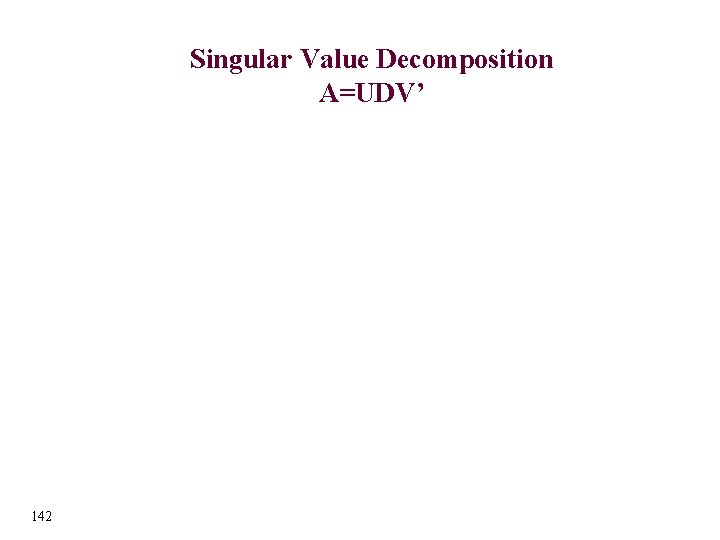 Singular Value Decomposition A=UDV’ 142 