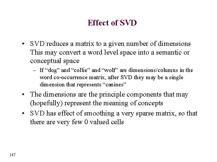 Effect of SVD • SVD reduces a matrix to a given number of dimensions