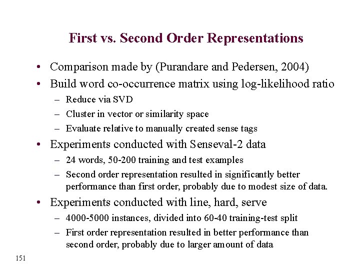 First vs. Second Order Representations • Comparison made by (Purandare and Pedersen, 2004) •