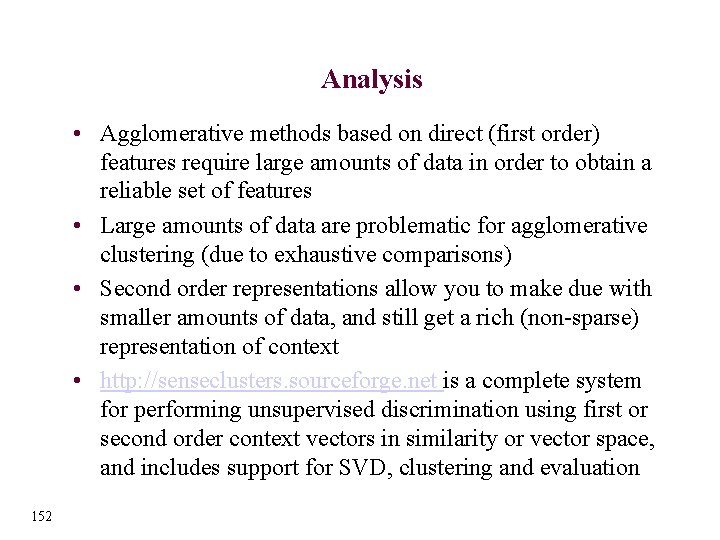 Analysis • Agglomerative methods based on direct (first order) features require large amounts of