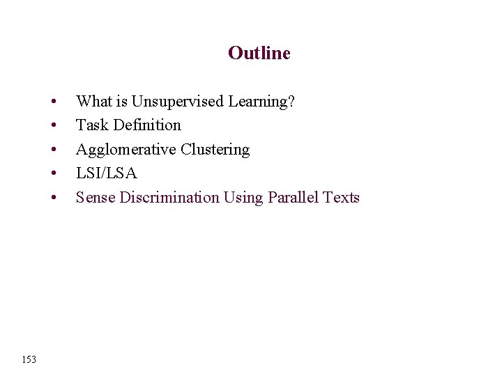 Outline • • • 153 What is Unsupervised Learning? Task Definition Agglomerative Clustering LSI/LSA