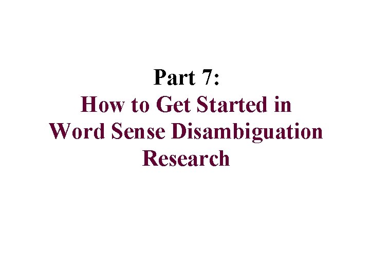 Part 7: How to Get Started in Word Sense Disambiguation Research 