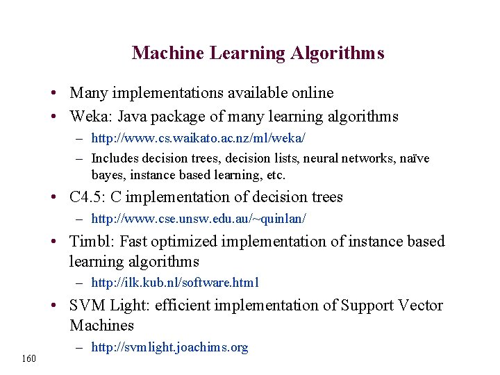 Machine Learning Algorithms • Many implementations available online • Weka: Java package of many