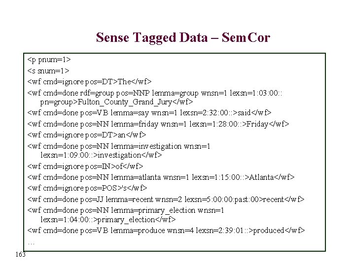 Sense Tagged Data – Sem. Cor <p pnum=1> <s snum=1> <wf cmd=ignore pos=DT>The</wf> <wf