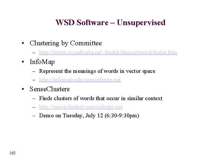 WSD Software – Unsupervised • Clustering by Committee – http: //www. cs. ualberta. ca/~lindek/demos/wordcluster.