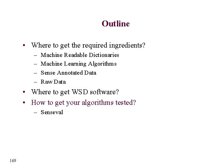 Outline • Where to get the required ingredients? – – Machine Readable Dictionaries Machine