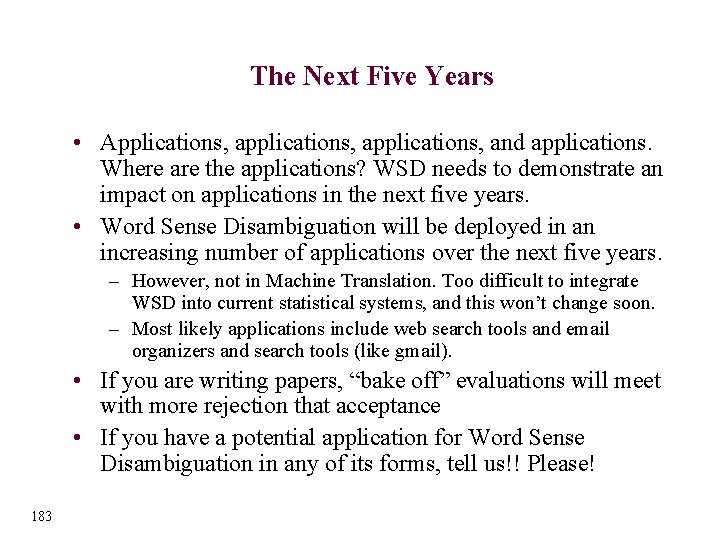 The Next Five Years • Applications, applications, and applications. Where are the applications? WSD