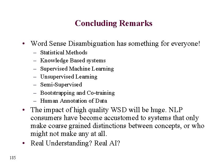 Concluding Remarks • Word Sense Disambiguation has something for everyone! – – – –