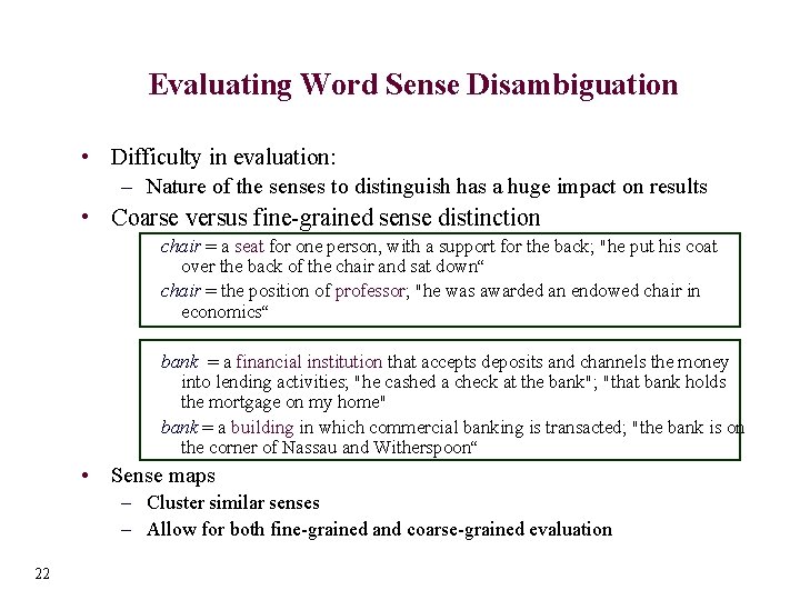 Evaluating Word Sense Disambiguation • Difficulty in evaluation: – Nature of the senses to