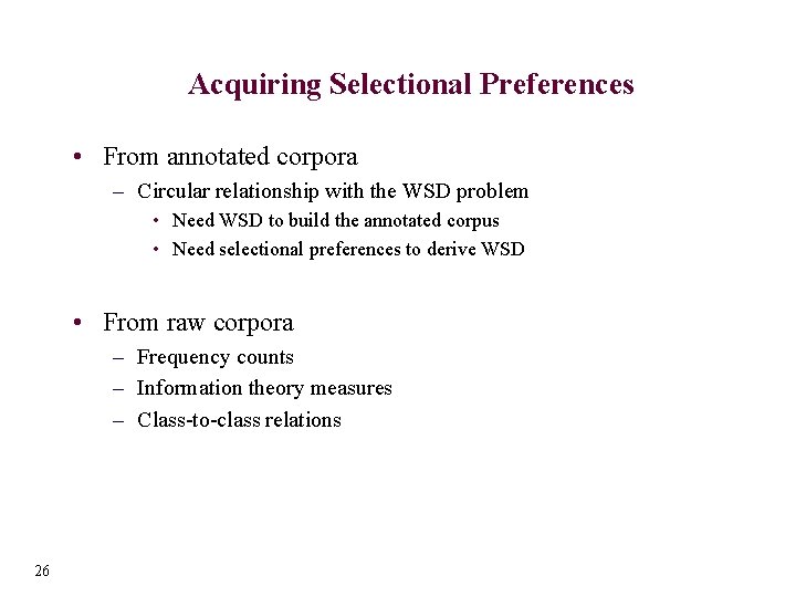 Acquiring Selectional Preferences • From annotated corpora – Circular relationship with the WSD problem