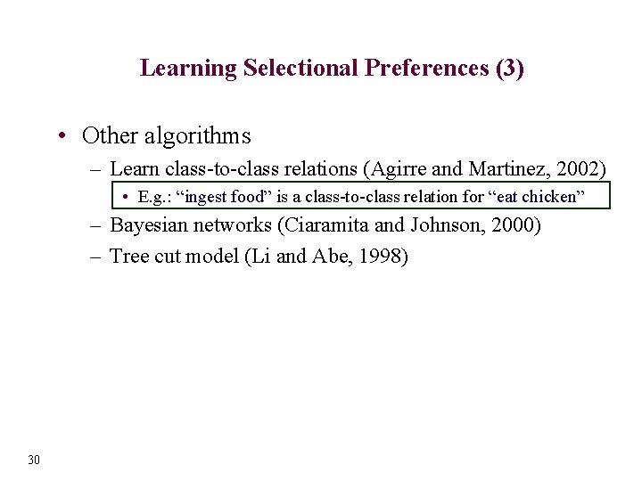 Learning Selectional Preferences (3) • Other algorithms – Learn class-to-class relations (Agirre and Martinez,