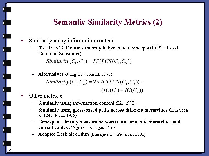 Semantic Similarity Metrics (2) • Similarity using information content – (Resnik 1995) Define similarity