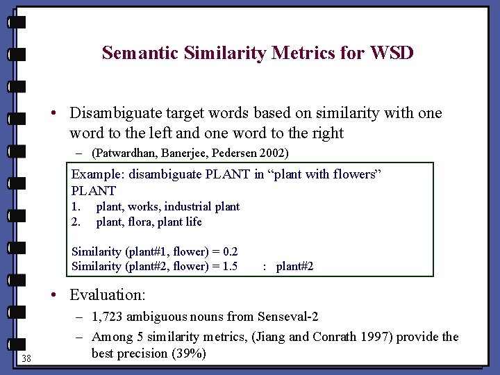 Semantic Similarity Metrics for WSD • Disambiguate target words based on similarity with one