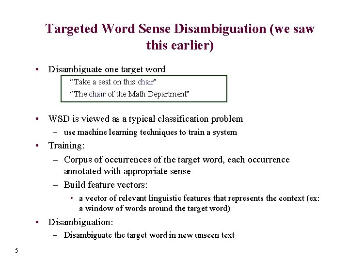 Targeted Word Sense Disambiguation (we saw this earlier) • Disambiguate one target word “Take