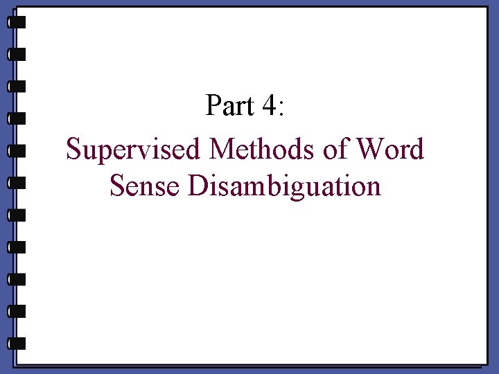Part 4: Supervised Methods of Word Sense Disambiguation 