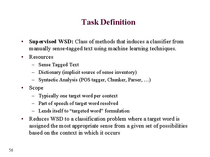 Task Definition • Supervised WSD: Class of methods that induces a classifier from manually