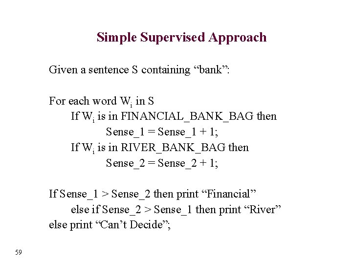 Simple Supervised Approach Given a sentence S containing “bank”: For each word Wi in