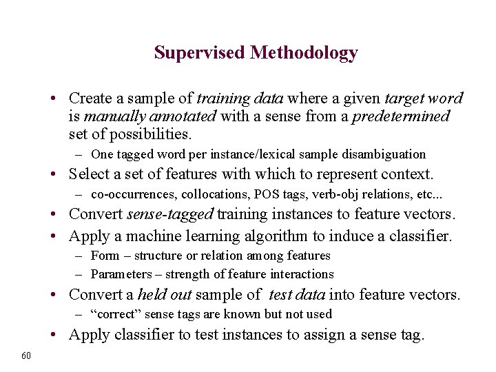Supervised Methodology • Create a sample of training data where a given target word