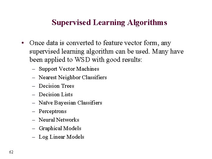 Supervised Learning Algorithms • Once data is converted to feature vector form, any supervised