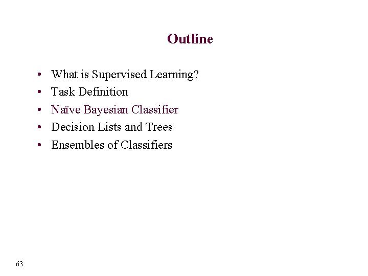 Outline • • • 63 What is Supervised Learning? Task Definition Naïve Bayesian Classifier