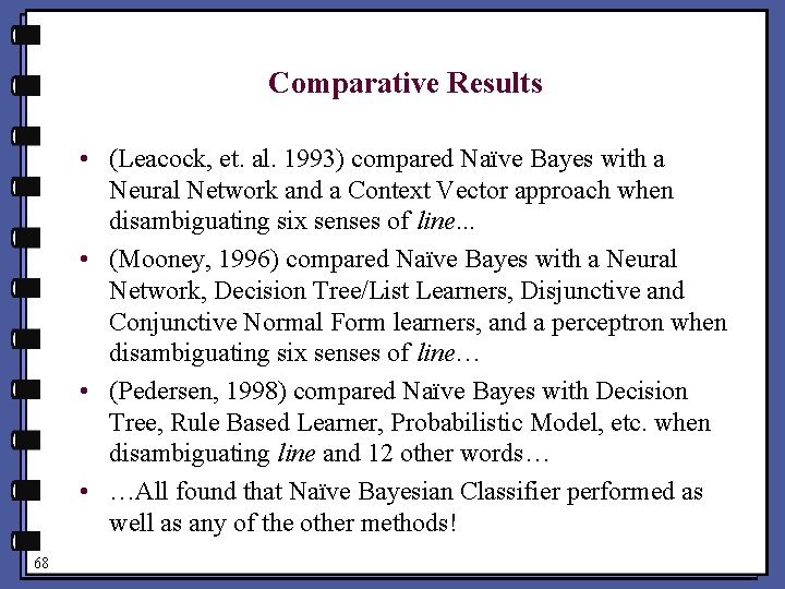 Comparative Results • (Leacock, et. al. 1993) compared Naïve Bayes with a Neural Network