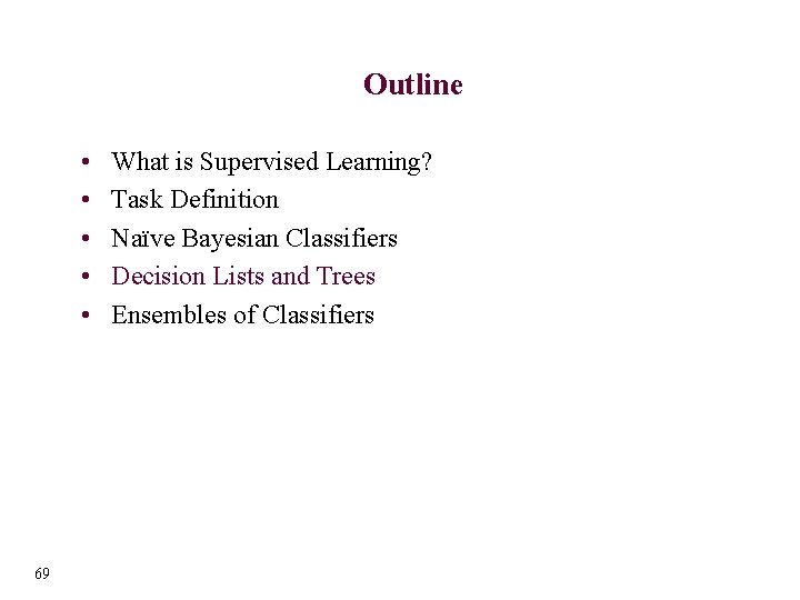 Outline • • • 69 What is Supervised Learning? Task Definition Naïve Bayesian Classifiers