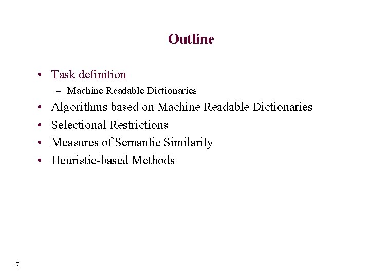Outline • Task definition – Machine Readable Dictionaries • • 7 Algorithms based on