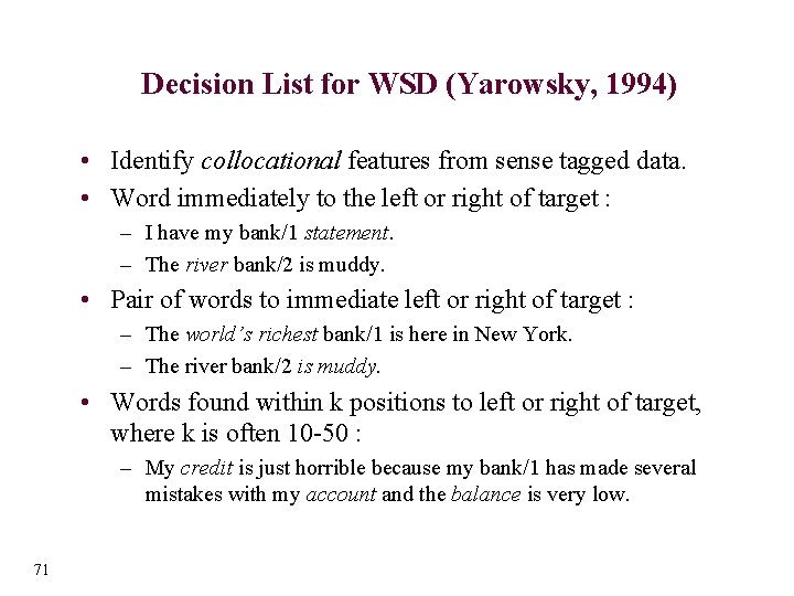 Decision List for WSD (Yarowsky, 1994) • Identify collocational features from sense tagged data.