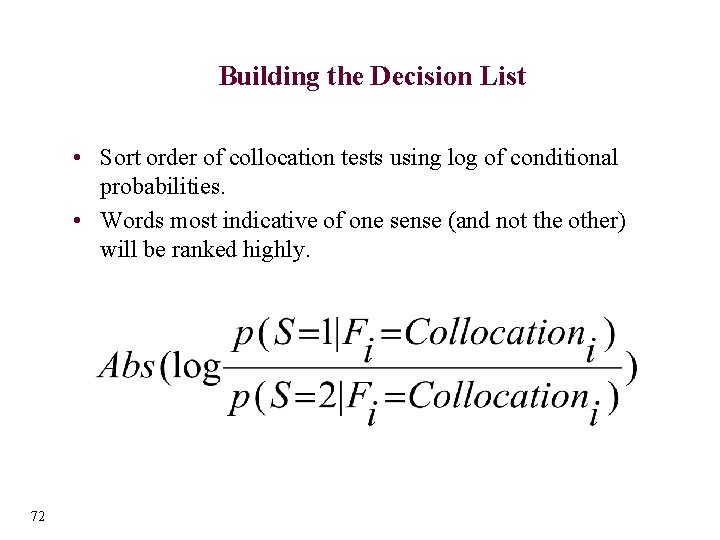 Building the Decision List • Sort order of collocation tests using log of conditional