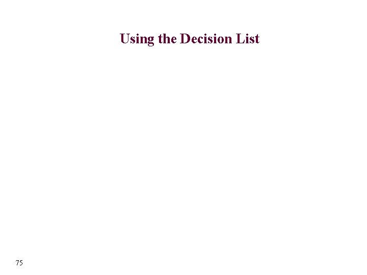 Using the Decision List 75 