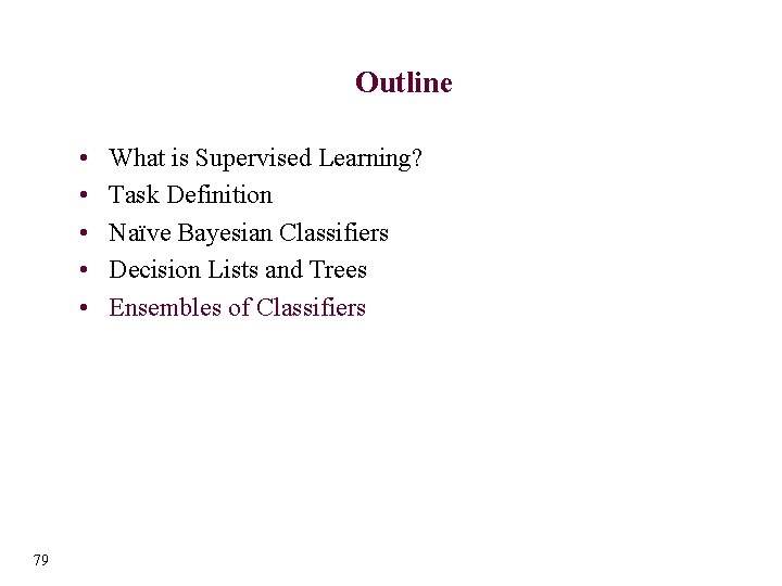 Outline • • • 79 What is Supervised Learning? Task Definition Naïve Bayesian Classifiers