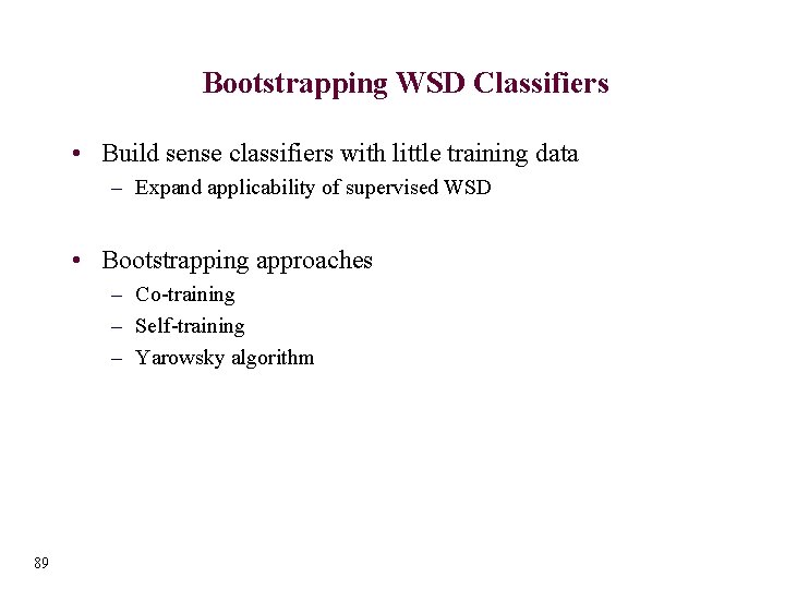 Bootstrapping WSD Classifiers • Build sense classifiers with little training data – Expand applicability